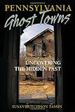 Pennsylvania Ghost Towns: Uncovering the Hidden Past