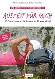 Auszeit für mich: 30 Genusstouren für Frauen im Alpenvorland