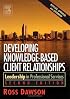 Developing Knowledge-Based Client Relationships. (Second Edition)