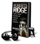 Roberts Ridge: A True Story of Courage and Sacrifice on Takur Ghar Mountain, Afghanistan [With Earbuds]