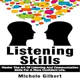 Listening Skills: Master the Art of Listening and Communication Skills for a More Confident Life: Be Confident, Book 4