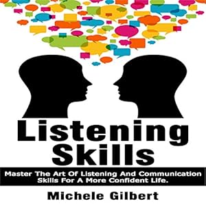 Listening Skills: Master the Art of Listening and Communication Skills for a More Confident Life: Be Confident, Book 4