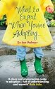What to Expect When You're Adopting...: A Practical Guide to the Decisions and Emotions Involved in Adoption