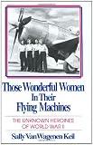 Those Wonderful Women in Their Flying Machines: The Unknown Heroines of World War Two