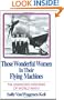 Those Wonderful Women in Their Flying Machines: The Unknown Heroines of World War Two