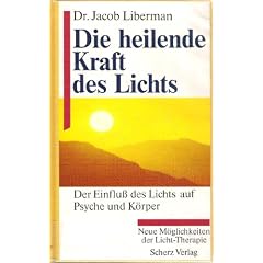 Die heilende Kraft des Lichts (8904 090). Der Einflu� des Lichts auf Psyche und K�rper