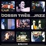 Bossa Tres...Jazz, When Japan Meets Europe ~ Bossa Tres... Jazz