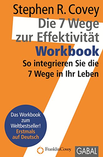 Die 7 Wege zur Effektivität - Workbook: So integrieren Sie die 7 Wege in Ihr Leben (Dein Erfolg) (German Edition)
