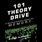 101 Theory Drive: A Neuroscientist's Quest for Memory | [Terry McDermott]