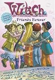 Friends Forever (W.I.T.C.H. Chapter Books)