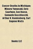 Cancer Deaths in Michigan; Minoru Yamasaki, Eero Saarinen, Son House, Samuele Bacchiocchi, Arthur H. Vandenberg, Carl Eugene Watts-