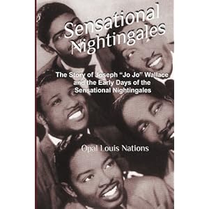 Sensational Nightingales: The Story of Joseph "Jo Jo" Wallace &  the Early Days of the Sensational Nightingales