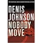 Nobody Move by Denis Johnson