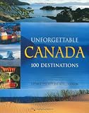 Unforgettable Canada: 100 Destinations