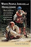 White People, Indians, and Highlanders: Tribal People and Colonial Encounters in Scotland and America