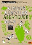 Kinder K&uuml;nstler Abenteuerbuch: Loskritzeln Reinmalen Rumspinnen - Labor Ateliergemeinschaft