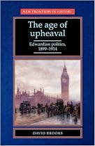 The Age of Upheaval: Edwardian Politics, 1899-1914 (New Frontiers in History)