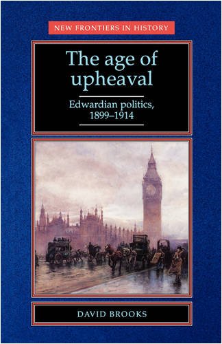 The Age of Upheaval: Edwardian Politics, 1899-1914 (New Frontiers in History)