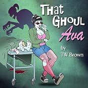 That Ghoul Ava: Her First Adventures | [TW Brown]