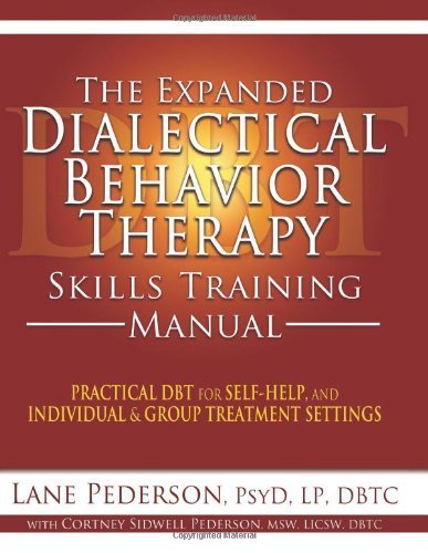 The Expanded Dialectical Behavior Therapy Skills Training Manual: Practical DBT for Self-Help, and Individual & Group Treatment Settings by Lane Pederson (2012-01-20)