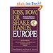 Kiss, Bow, or Shake Hands: Europe: How to Do Business in 25 European Countries