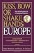 Kiss, Bow, Or Shake Hands  Europe: How to Do Business in 25 European Countries