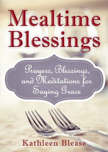 Mealtime Blessings: Prayers, Blessings, and Meditations for Saying Grace: Volume 1