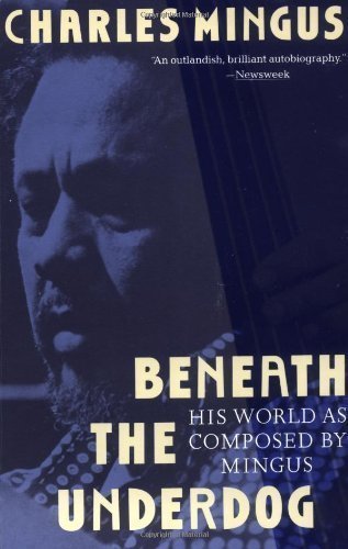 Beneath the Underdog: His World as Composed by Mingus by Charles Mingus (Sep 3 1991)