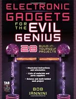 Electronic Gadgets for the Evil Genius : 28 Build-It-Yourself