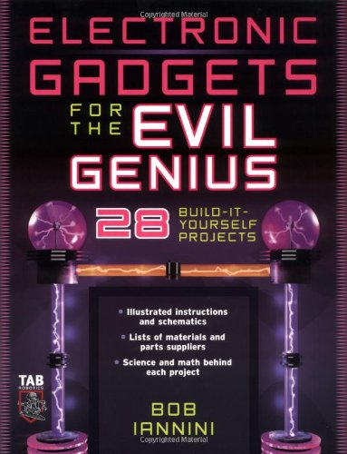 Electronic Gadgets for the Evil Genius : 28 Build-It-Yourself 