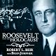 Roosevelt and the Holocaust: How FDR Saved the Jews and Brought Hope to a Nation