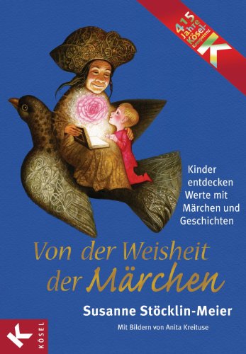 Von der Weisheit der Märchen: Kinder entdecken Werte mit Märchen und Geschichten - (German Edition)