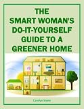 The Smart Womans Do-It-Yourself Guide to a Greener Home (Green Matters)