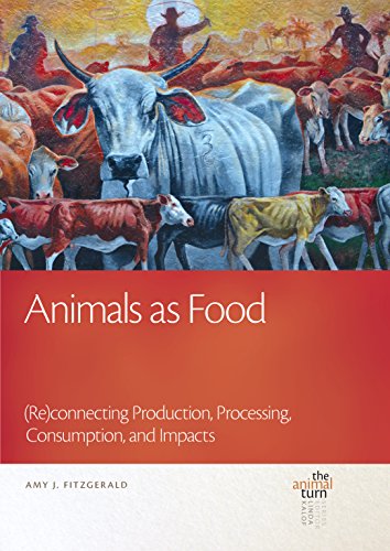 Animals as Food: (Re)connecting Production, Processing, Consumption, and Impacts (The Animal Turn)