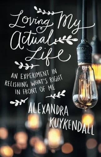 Download Loving My Actual Life: An Experiment in Relishing What's Right in Front of Me Download Loving My Actual Life: An Experiment in Relishing What's Right in Front of Me