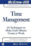 Time Management: 24 Techniques to Make Each Minute Count at