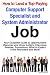 How to Land a Top-Paying Computer Support Specialists and Systems Administrators Job: Your Complete Guide to Opportunities, Resumes and Cover Letters, ... What to Expect From Recruiters and More!