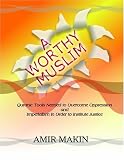 More details of book titled: A Worthy Muslim: Quranic Tools Needed To Overcome Oppression and Imperialism in Order to Institute Justice