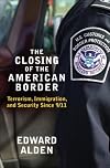 The Closing of the American Border: Terrorism, Immigration, and Security Since 9/11