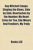 Guy Mitchell Songs: Singing the Blues, Side by Side, Heartaches by the Number, My Heart Cries for You, She Wears Red Feathers, My Truly-