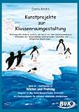 Kunstprojekte zur Klassenraumgestaltung, Bd.2, Winter und Fr&uuml;hling: Wirkungsvolle Malerei einfach mit dem Deckfarbenkasten, verbunden mit .. - Techniken und allt&auml;glichen Materialien: BD II - Doris Krebs