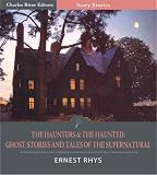 The Haunters and The Haunted: Ghost Stories and Tales of the Supernatural (Illustrated)