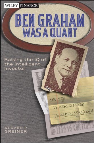 Ben Graham Was a Quant: Raising the IQ of the Intelligent Investor