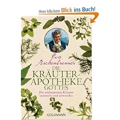 Die Kr�uterapotheke Gottes: Die wirksamsten Kr�uter sammeln und anwenden