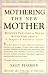 Mothering the New Mother: Women's Feelings & Needs After Childbirth: A Support and Resource Guide
