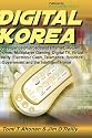 Digital Korea: Convergence of Broadband Internet, 3G Cell Phones, Multiplayer Gaming, Digital TV, Virtual Reality, Electronic Cash, Telematics, Robotics, E-Government and the Intelligent Home