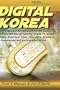 Digital Korea: Convergence of Broadband Internet, 3G Cell Phones, Multiplayer Gaming, Digital TV, Virtual Reality, Electronic Cash, Telematics, Robotics, E-Government and the Intelligent Home