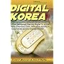 Digital Korea: Convergence of Broadband Internet, 3G Cell Phones, Multiplayer Gaming, Digital TV, Virtual Reality, Electronic Cash, Telematics, Robotics, E-Government and the Intelligent Home
