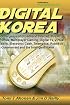 Digital Korea: Convergence of Broadband Internet, 3G Cell Phones, Multiplayer Gaming, Digital TV, Virtual Reality, Electronic Cash, Telematics, Robotics, E-Government and the Intelligent Home