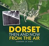 Dorset : then and now from the air